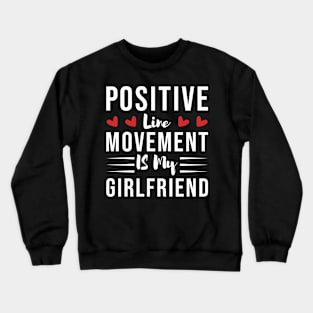 Positive Line Movement IS My Girlfriend Crewneck Sweatshirt